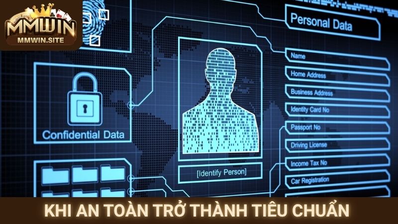 Chính sách bảo mật 3 Khi an toàn trở thành tiêu chuẩn tại MMWIN