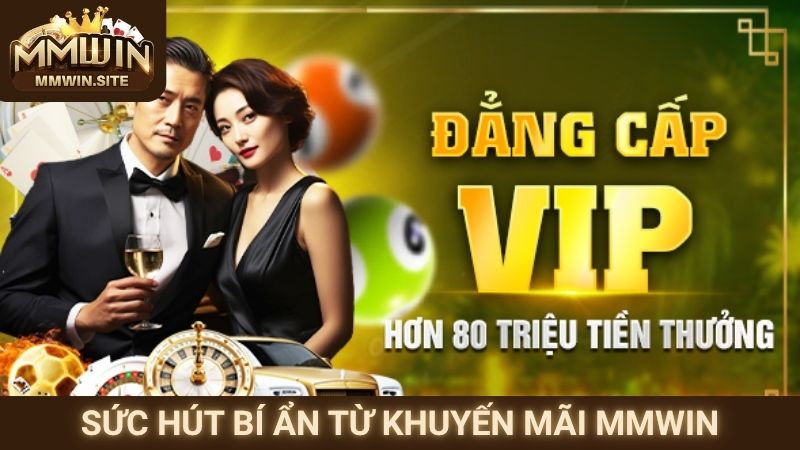 Khuyến Mãi MMWIN 1 Sức hút bí ẩn từ khuyến mãi MMWIN